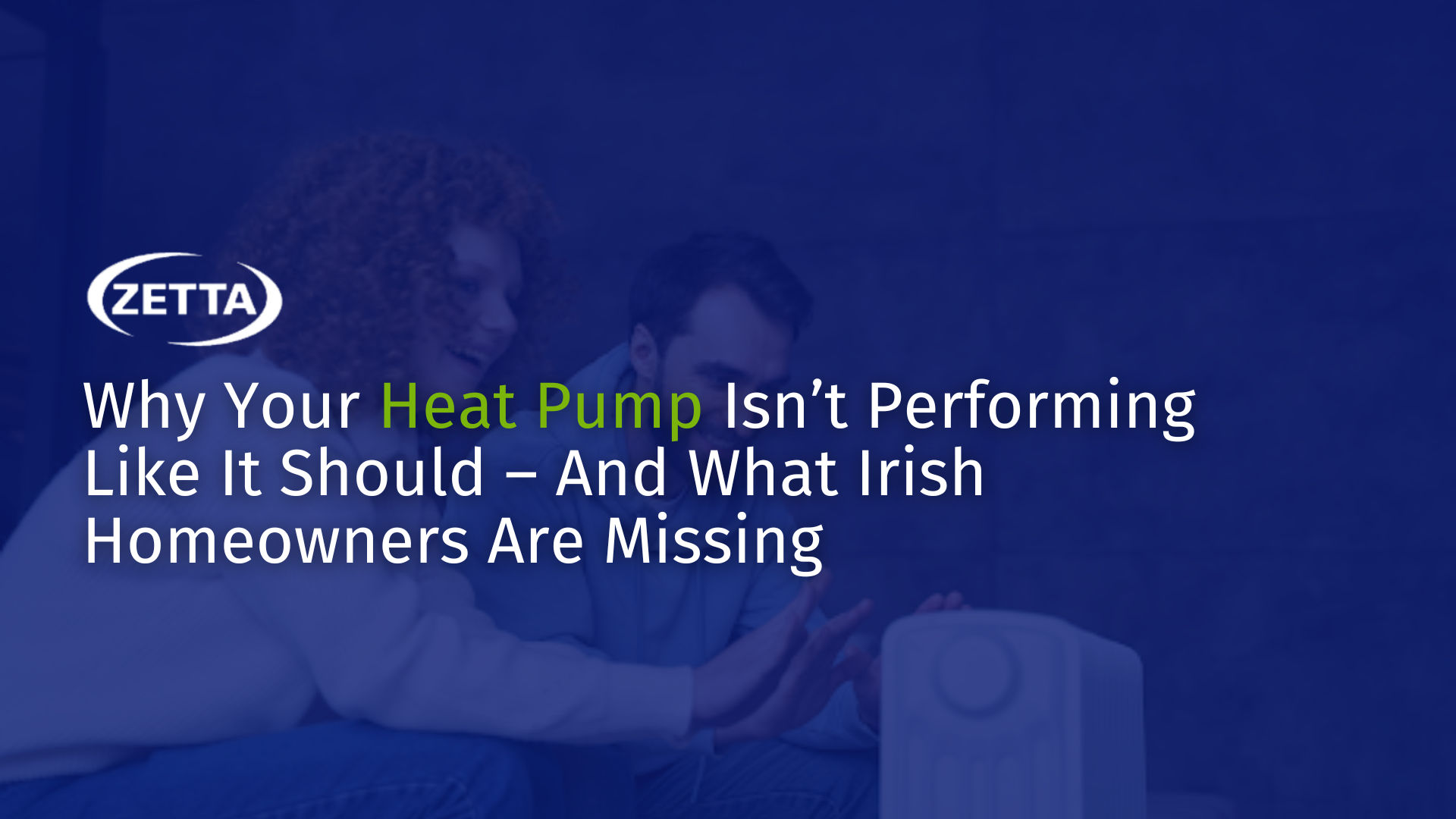 Why Your Heat Pump Isn’t Performing Like It Should – And What Irish Homeowners Are Missing